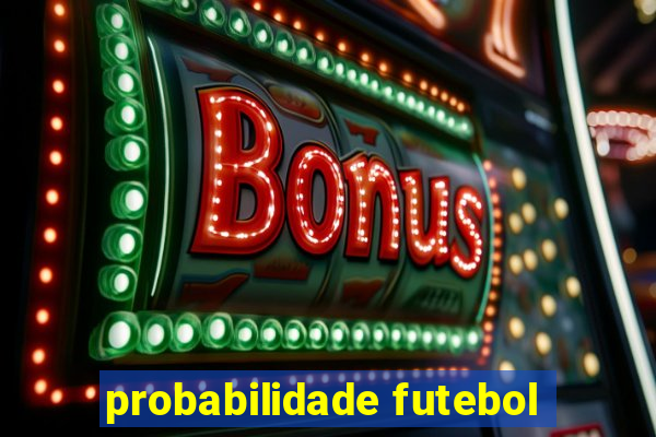 probabilidade futebol